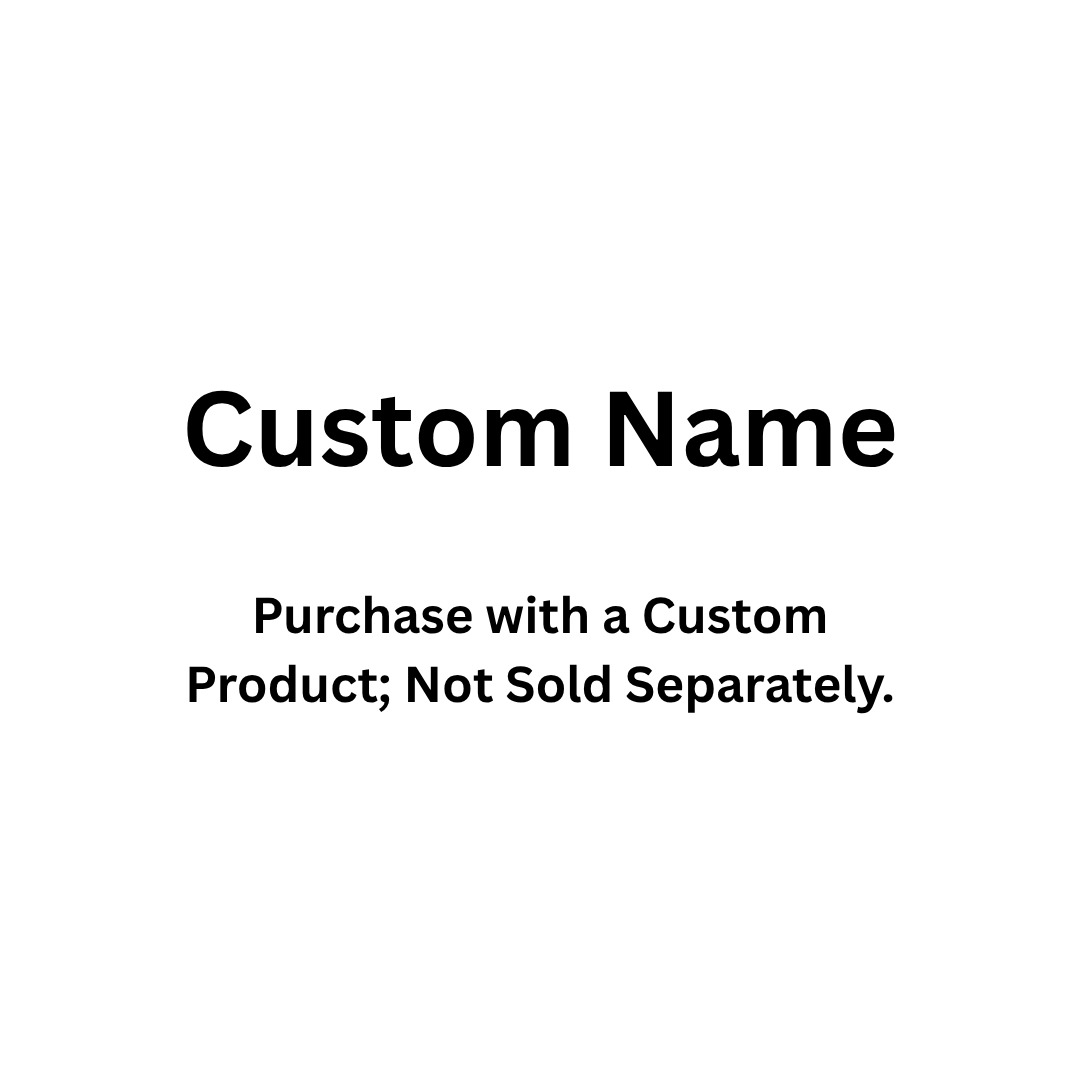 Custom Name - Please do not delete when you choose customization for your items